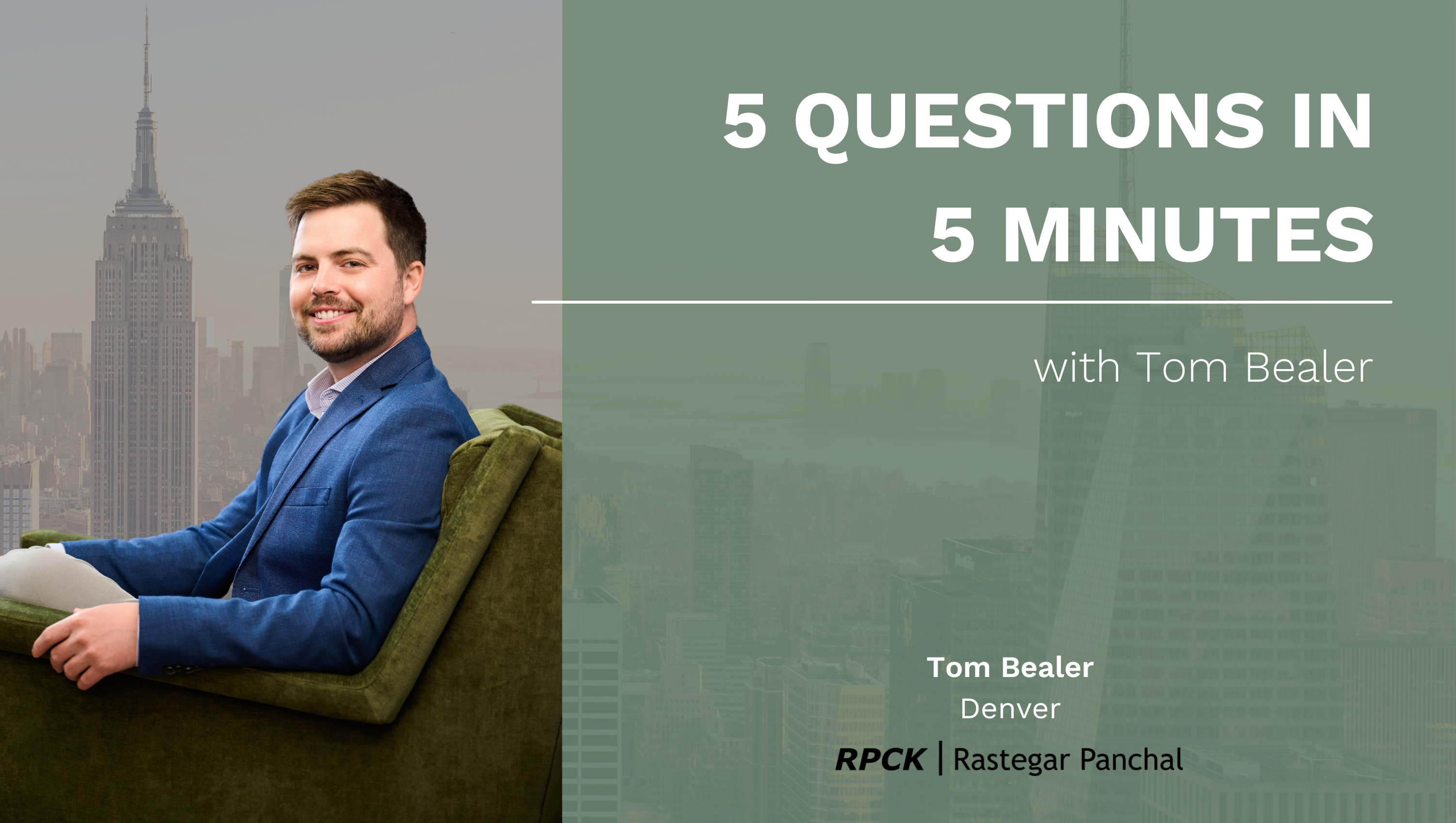 5 Questions in 5 Minutes with Tom Bealer - RPCK | Rastegar Panchal